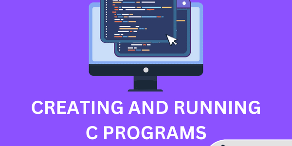 Creating and Running C Programs